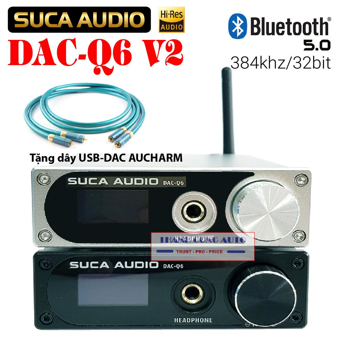SUCA DAC Q6 V2 & Q6 PRO giải mã 32BIT DSD256 Bluetooth 5.0 ++ Tặng ngay 500K.